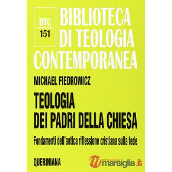 Teologia dei Padri della Chiesa. Fondamenti dell'antica riflessione cristiana sulla fede