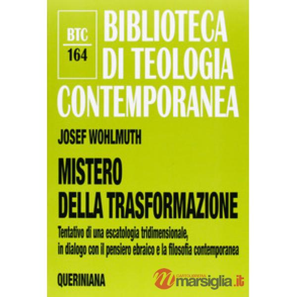 Mistero della trasformazione. Tentativo di una escatologia tridimensionale, in dialogo con il pensiero ebraico e la filosofia co
