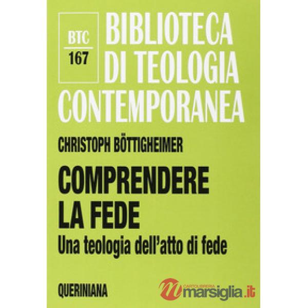 Comprendere la fede. Una teologia dell'atto di fede