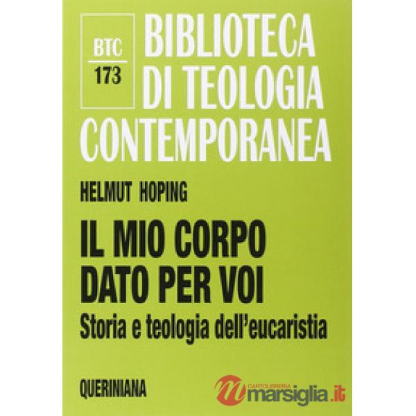Mio corpo dato per voi. Storia e teologia dell'eucaristia (Il)