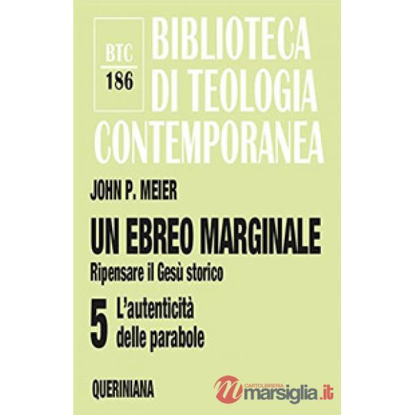 Ebreo marginale. Ripensare il Gesù storico (Un). Vol. 5: L' autenticità delle parabole