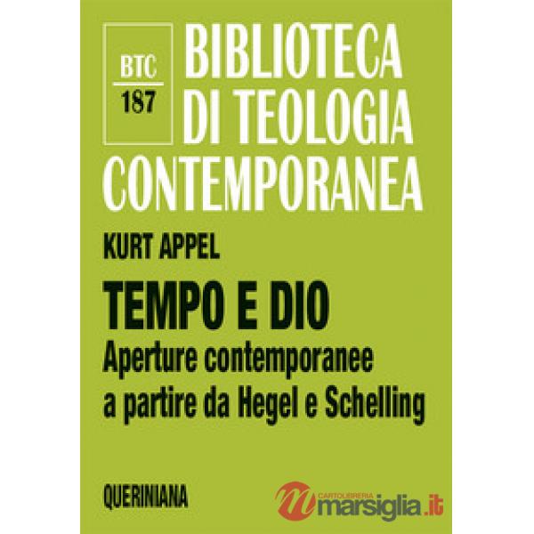 Tempo e Dio. Aperture contemporanee a partire da Hegel e Schelling. Nuova ediz.