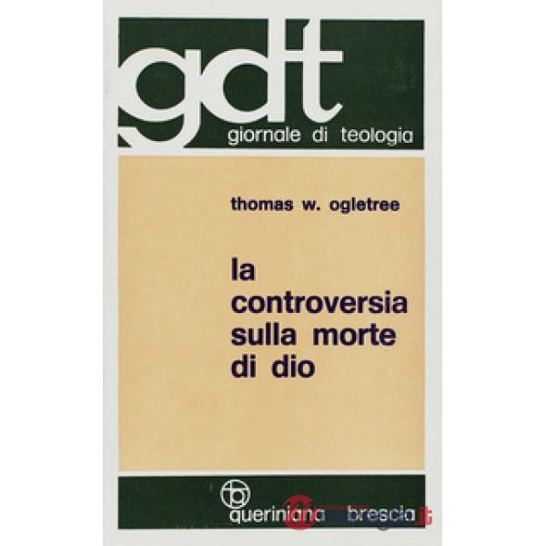 Controversia sulla morte di Dio. Esposizione e valutazione critica degli scritti di T. J. J. Altizer, W. Hamilton, P. Van Buren 