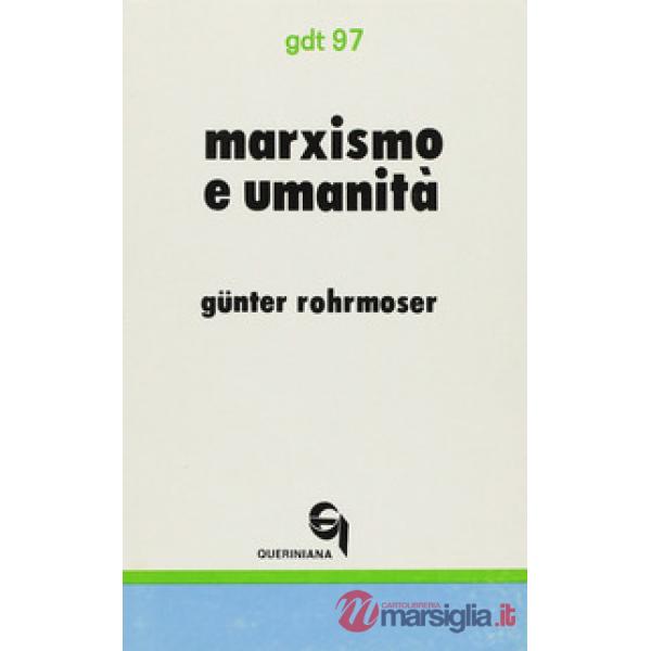 Marxismo e umanità. Bilancio critico dei tentativi di superamento dell'autoalienazione dell'uomo