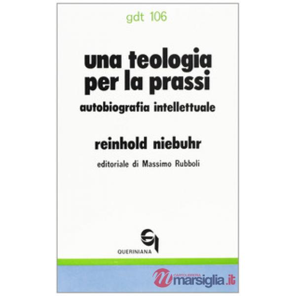 Teologia per la prassi. Autobiografia intellettuale (Una)