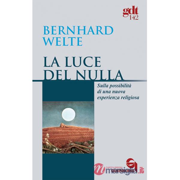 Luce del nulla. Sulla possibilità di una nuova esperienza religiosa (La)