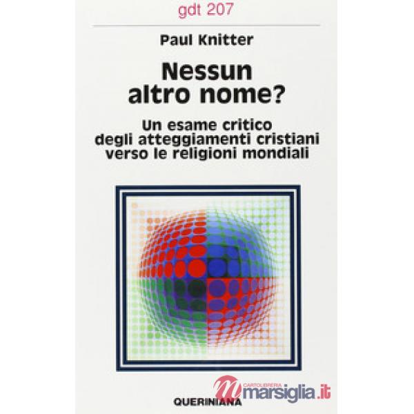 Nessun altro nome? Un esame critico degli attegiamenti cristiani verso le religioni mondiali