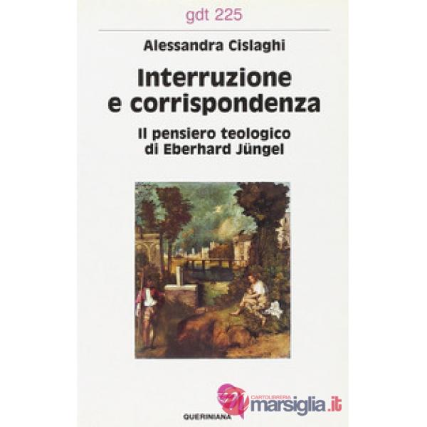 Interruzione e corrispondenza. Il pensiero teologico di Eberhard Jüngel