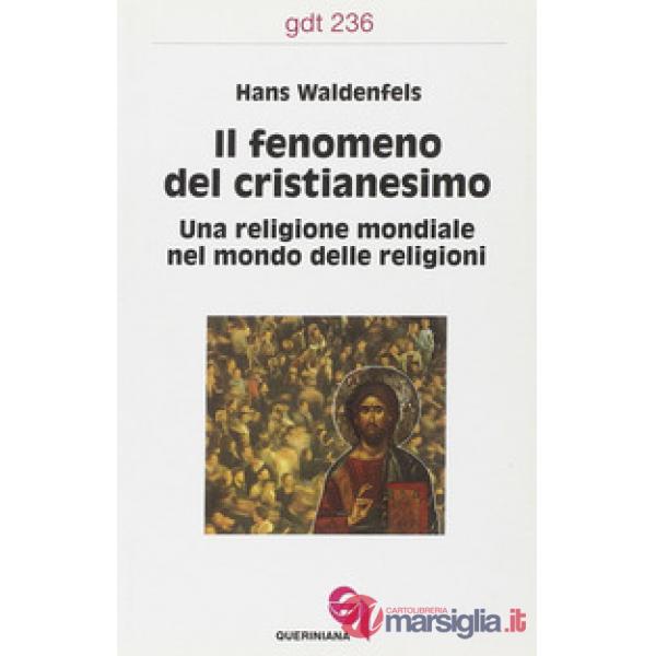 Fenomeno del cristianesimo. Una religione mondiale nel mondo delle religioni (Il)
