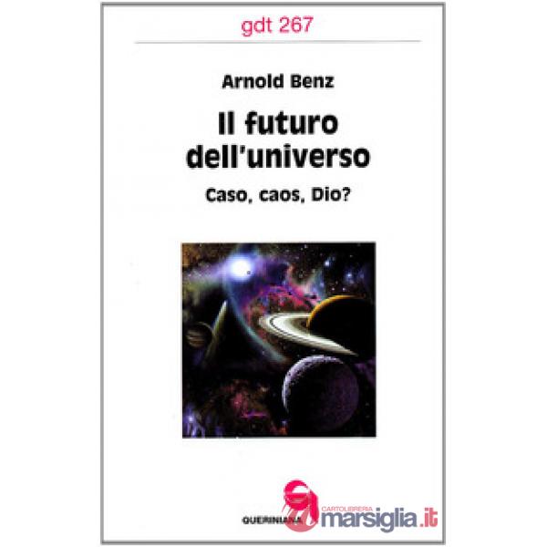 Futuro dell'universo. Caso, caos, Dio? (Il)