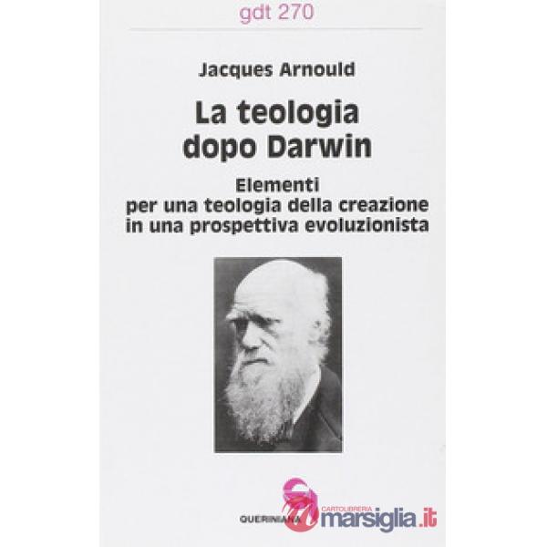 Teologia dopo Darwin. Elementi per una teologia della creazione in una prospettiva evoluzionista (La)