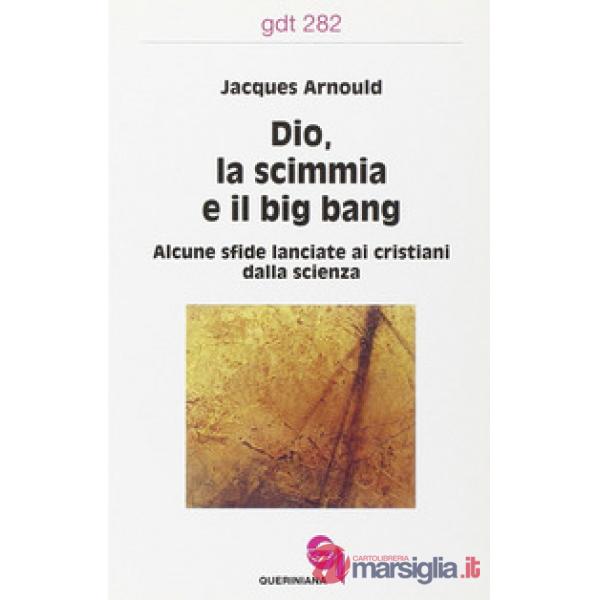 Dio, la scimmia e il big bang. Alcune sfide lanciate ai cristiani dalla scienza