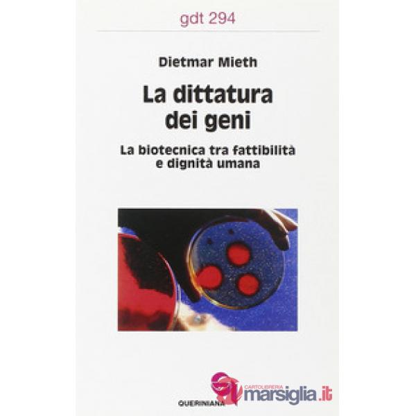 Dittatura dei geni. La biotecnica tra fattibilità e dignità umana (La)