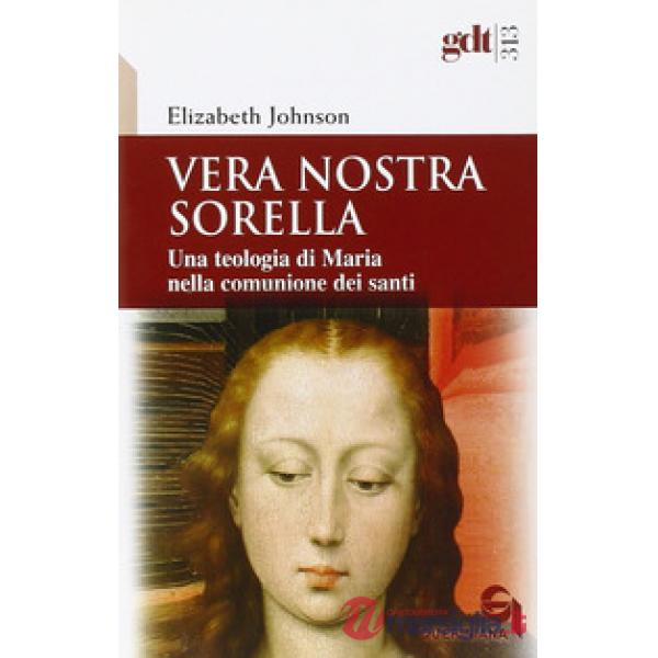 Vera nostra sorella. Una teologia di Maria nella comunione dei santi