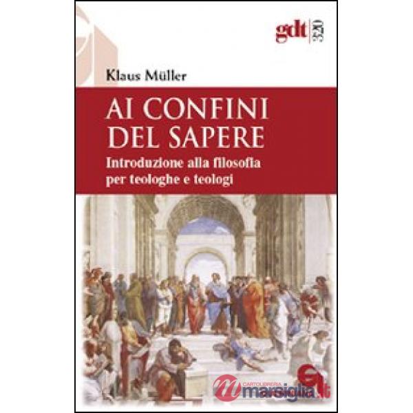 Ai confini del sapere. Introduzione alla filosofia per teologhe e teologi