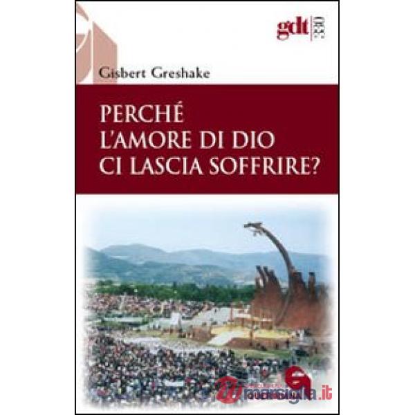 Perché l'amore di Dio ci lascia soffrire?