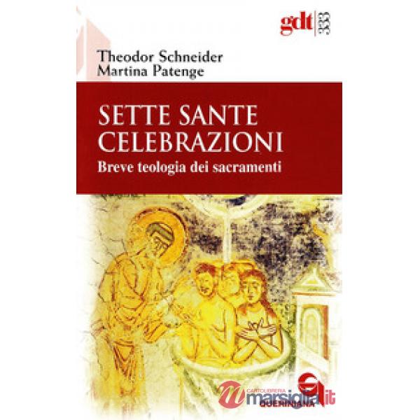 Sette sante celebrazioni. Breve teologia dei sacramenti