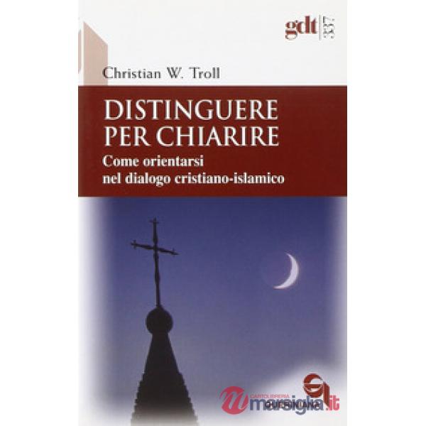 Distinguere per chiarire. Come orientarsi nel dialogo cristiano-islamico