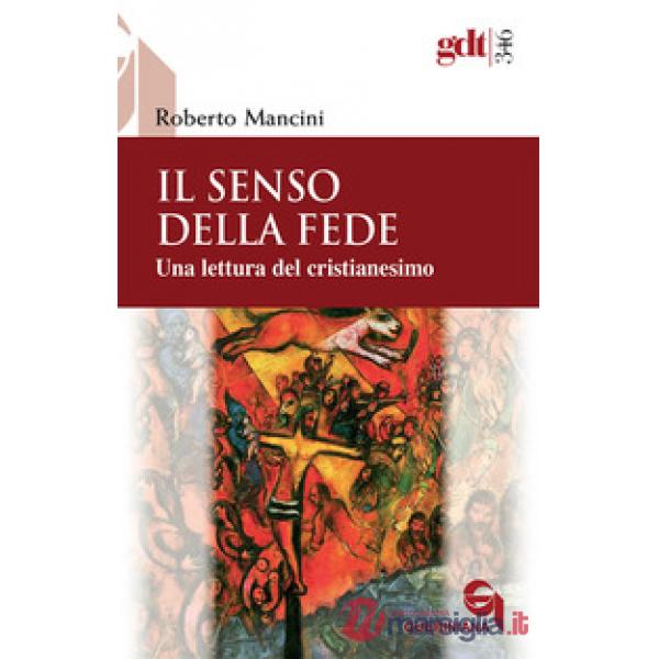 Senso della fede. Una lettura del cristianesimo (Il)