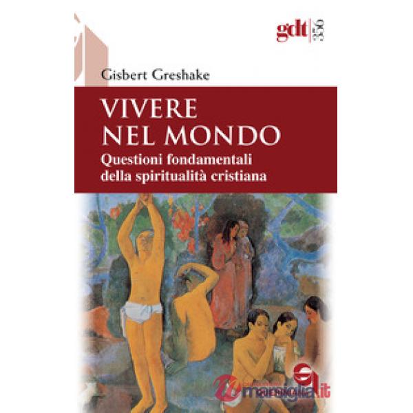 Vivere nel mondo. Questioni fondamentali della spiritualità cristiana