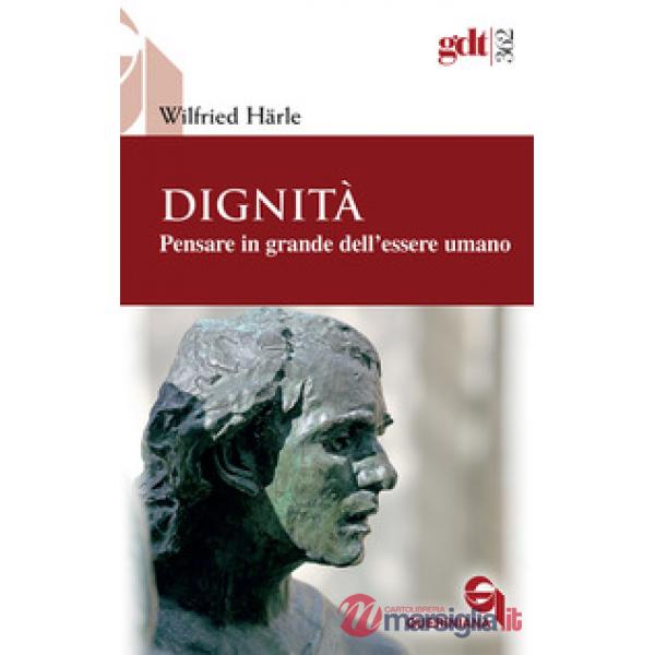 Dignità. Pensare in grande dell'essere umano