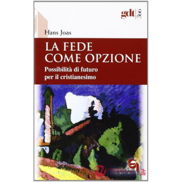 Fede come opzione. Possibilità di futuro per il cristianesimo (La)