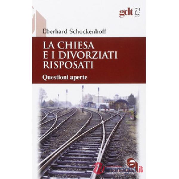 Chiesa e i divorziati risposati. Questioni aperte (La)