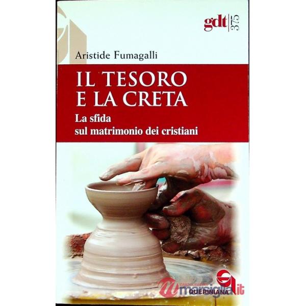 Tesoro e la creta. La sfida sul matrimonio dei cristiani (Il)