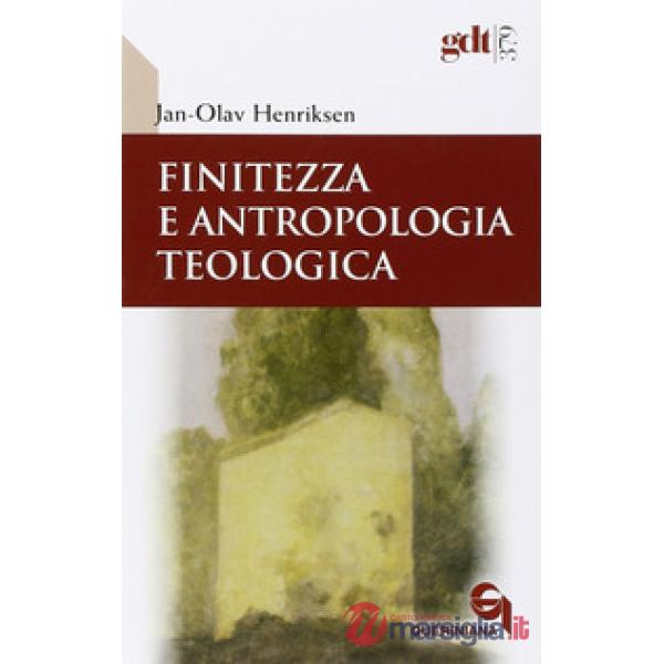 Finitezza e antropologia teologica. Un'esplorazione interdisciplinare sulle dimensioni teologiche della finitezza