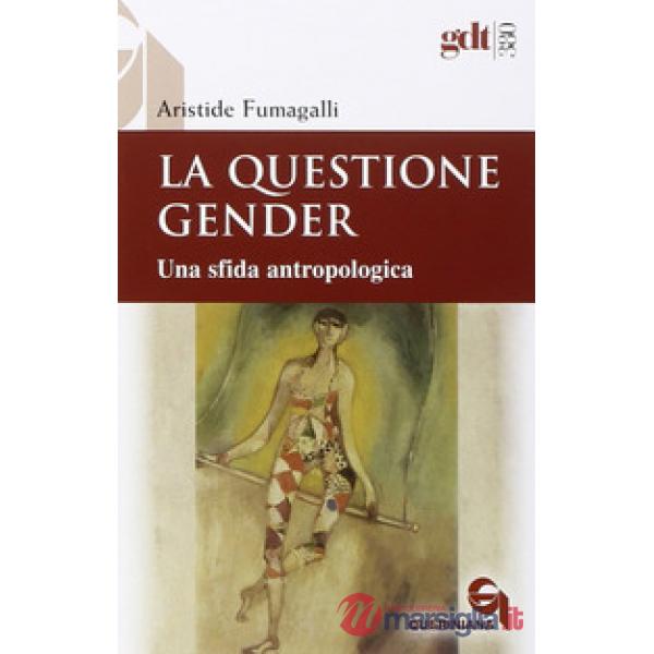 Questione gender. Una sfida antropologica (La)