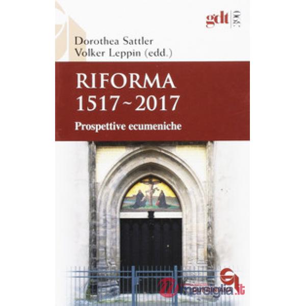 Riforma 1517-2017. Prospettive ecumeniche