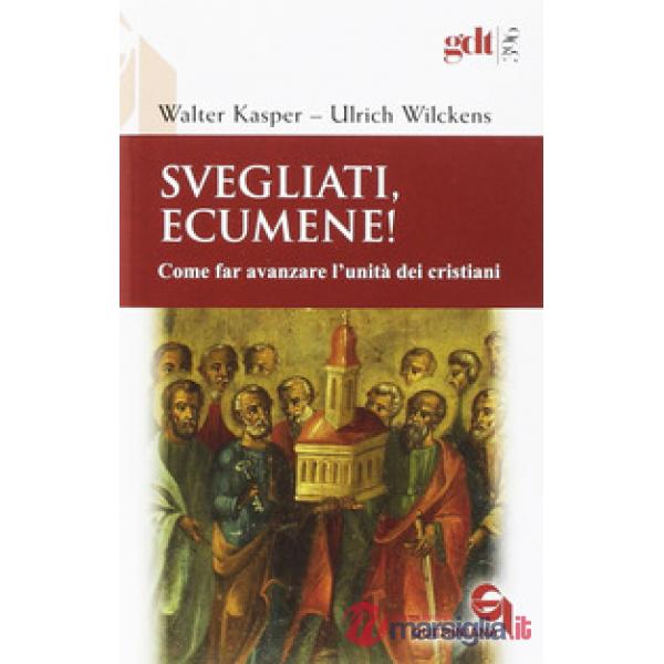 Svegliati, Ecumene! Come far avanzare l'unità dei cristiani