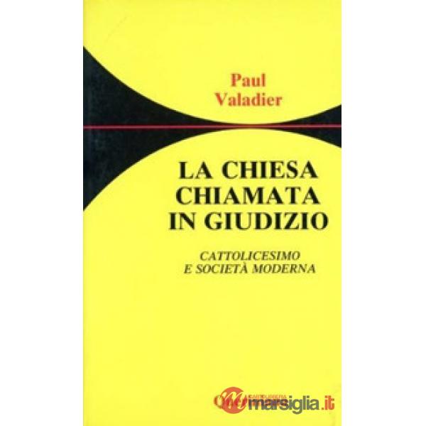 Chiesa chiamata in giudizio. Cattolicesimo e società moderna (La)