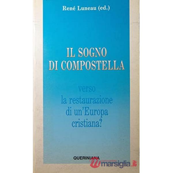 Sogno di Compostella. Verso la restaurazione di un'Europa cristiana (Il)