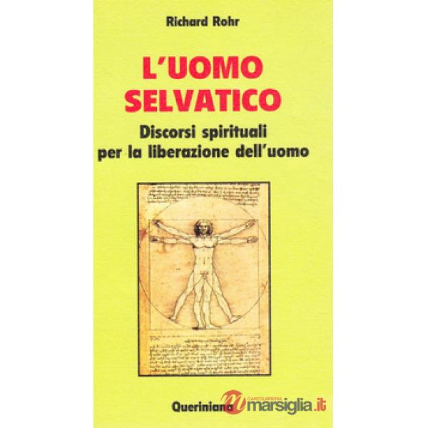Uomo selvatico. Discorsi spirituali per la liberazione dell'uomo (L')