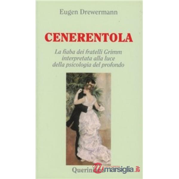 Cenerentola. La fiaba dei fratelli Grimm interpretata alla luce della psicologia del profondo