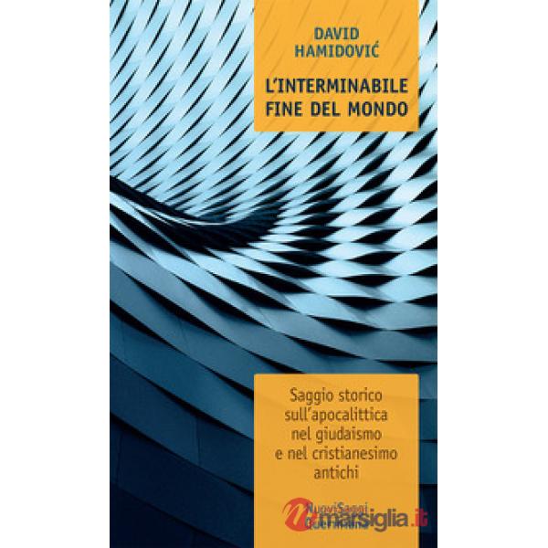 Interminabile fine del mondo. Saggio storico sull'apocalittica nel giudaismo e nel cristianesimo antichi (L')