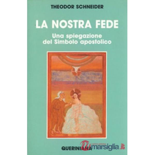 Nostra fede. Una spiegazione del simbolo apostolico (La)