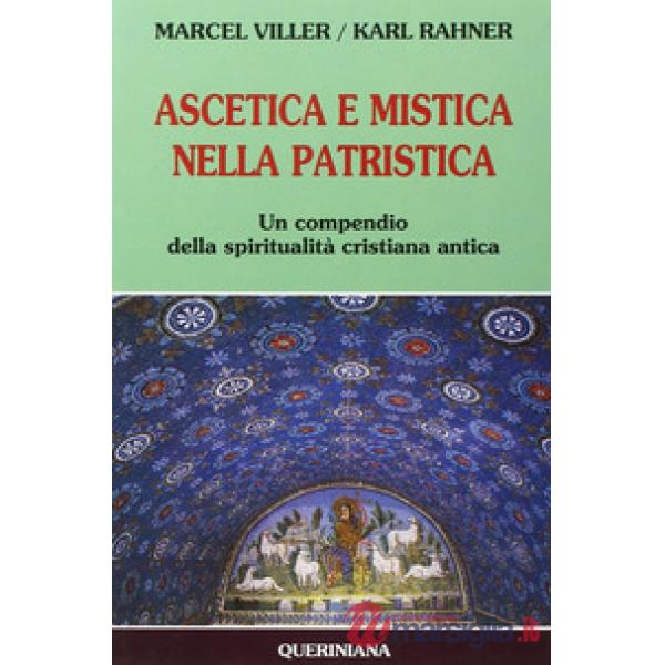 Ascetica e mistica nella patristica. Un compendio della spiritualità cristiana antica