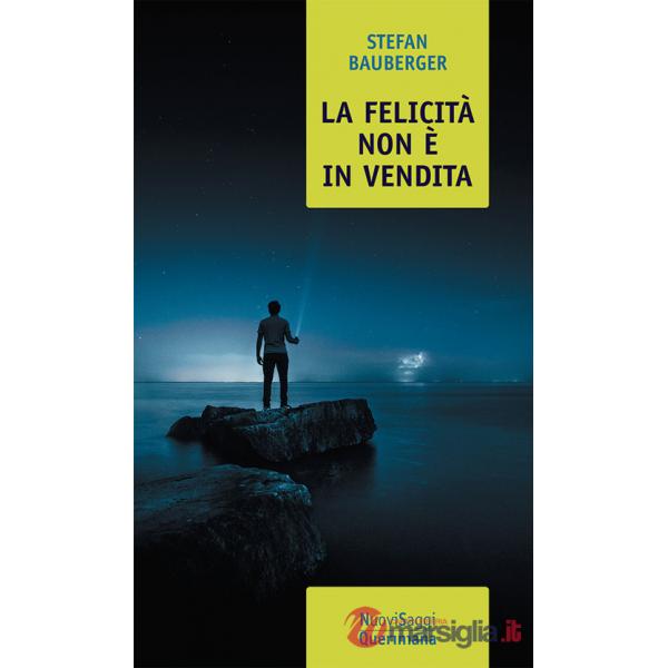 Felicità non è in vendita. Una filosofia per realizzare se stessi (La)