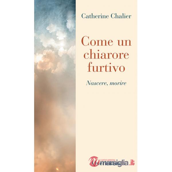 Come un chiarore furtivo. Nascere, morire