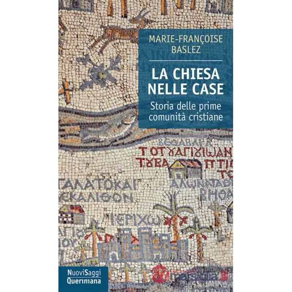 Chiesa nelle case. Storia delle prime comunità cristiane (dal I al III secolo) (La)