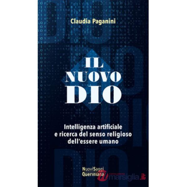 Nuovo Dio. Intelligenza artificiale e ricerca del senso religioso dell'essere umano (Il)