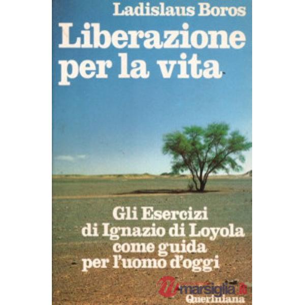 Liberazione per la vita. Gli esercizi di Ignazio di Loyola come guida per l'uomo d'oggi
