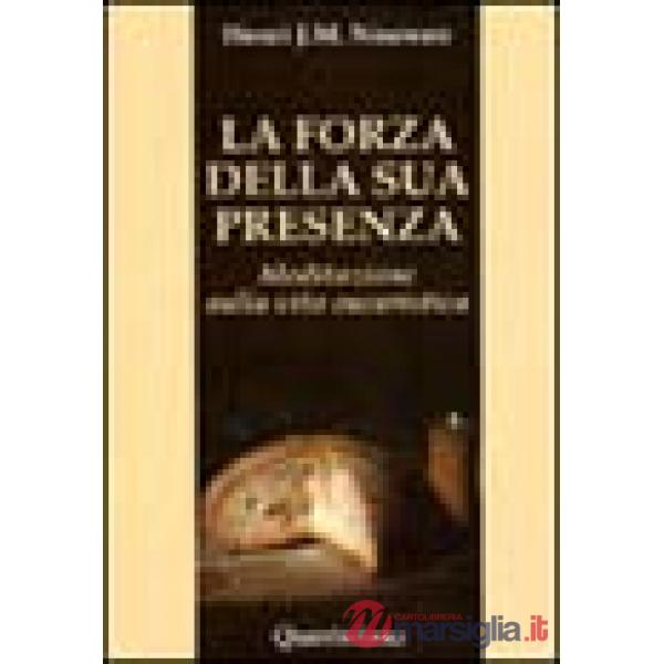 Forza della sua presenza. Meditazione sulla vita eucaristica (La)