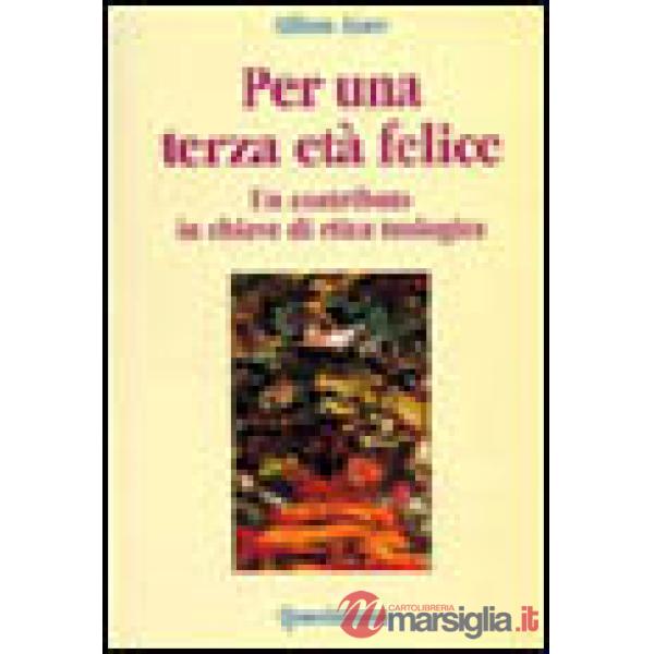 Per una terza età felice. Un contributo in chiave etica teologica