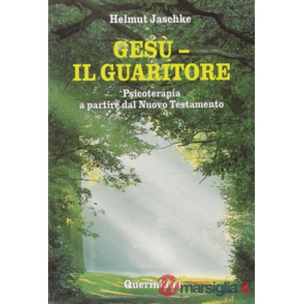 Gesù. Il guaritore. Psicoterapia a partire dal Nuovo Testamento