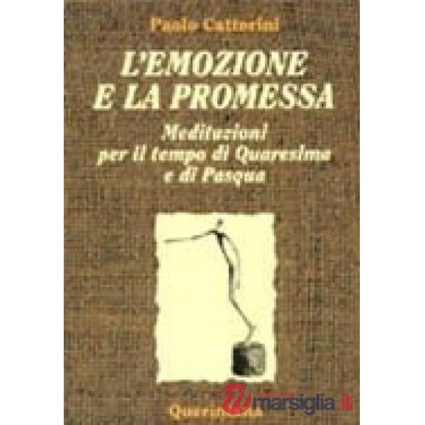 Emozione e la promessa. Meditazioni per il tempo di Quaresima e di Pasqua (L')