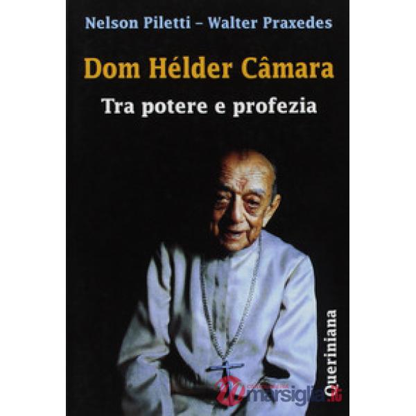 Dom Hélder Câmara. Tra potere e profezia