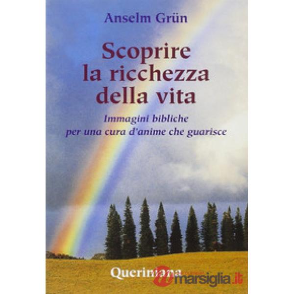 Scoprire la ricchezza della vita. Immagini bibliche per una cura d'anime che guarisce